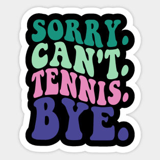 Sorry Can't Tennis Bye Sticker